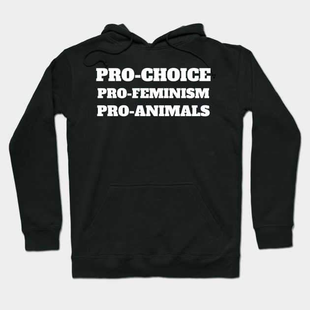 Pro Choice Pro Feminism Pro Animals Hoodie by fromherotozero